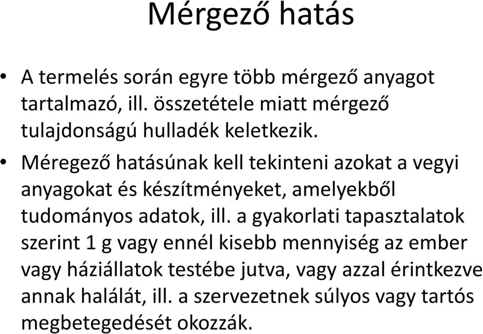 Méregező hatásúnak kell tekinteni azokat a vegyi anyagokat és készítményeket, amelyekből tudományos adatok, ill.