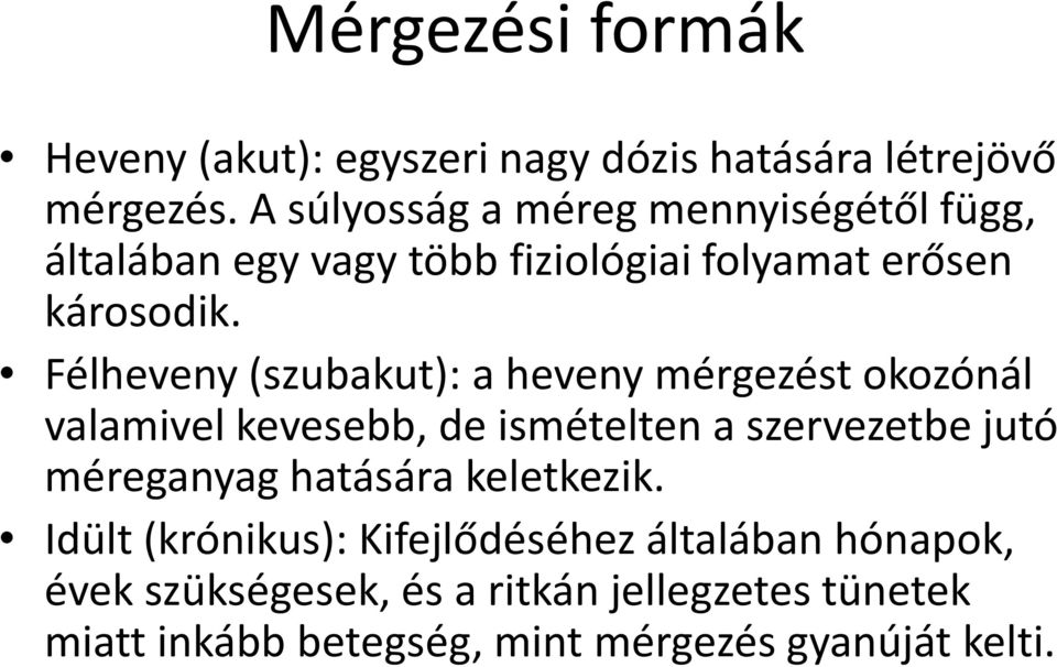 Félheveny (szubakut): a heveny mérgezést okozónál valamivel kevesebb, de ismételten a szervezetbe jutó méreganyag