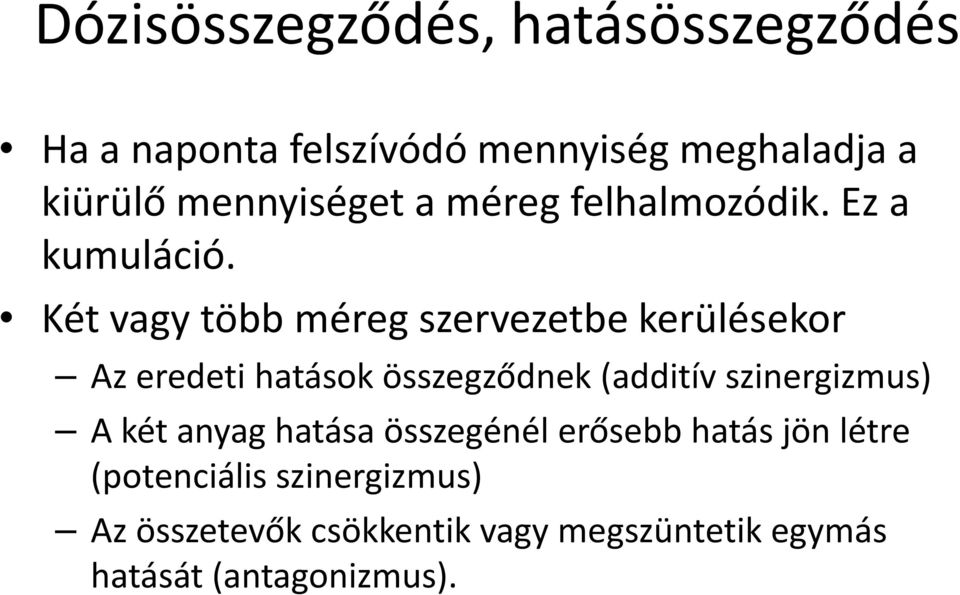 Két vagy több méreg szervezetbe kerülésekor Az eredeti hatások összegződnek (additív szinergizmus)