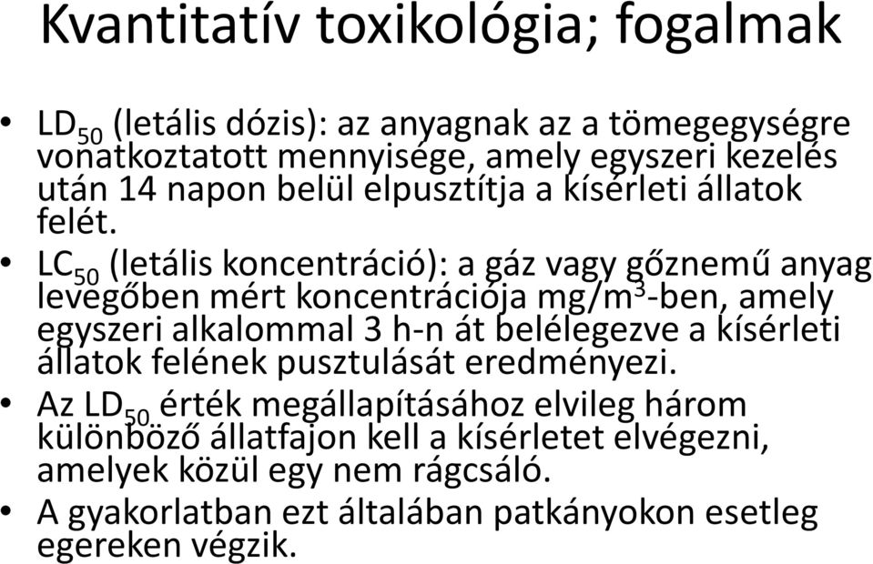 LC 50 (letális koncentráció): a gáz vagy gőznemű anyag levegőben mért koncentrációja mg/m 3 -ben, amely egyszeri alkalommal 3 h-n át belélegezve a