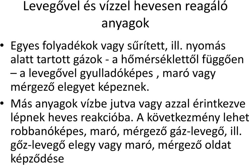 mérgező elegyet képeznek. Más anyagok vízbe jutva vagy azzal érintkezve lépnek heves reakcióba.