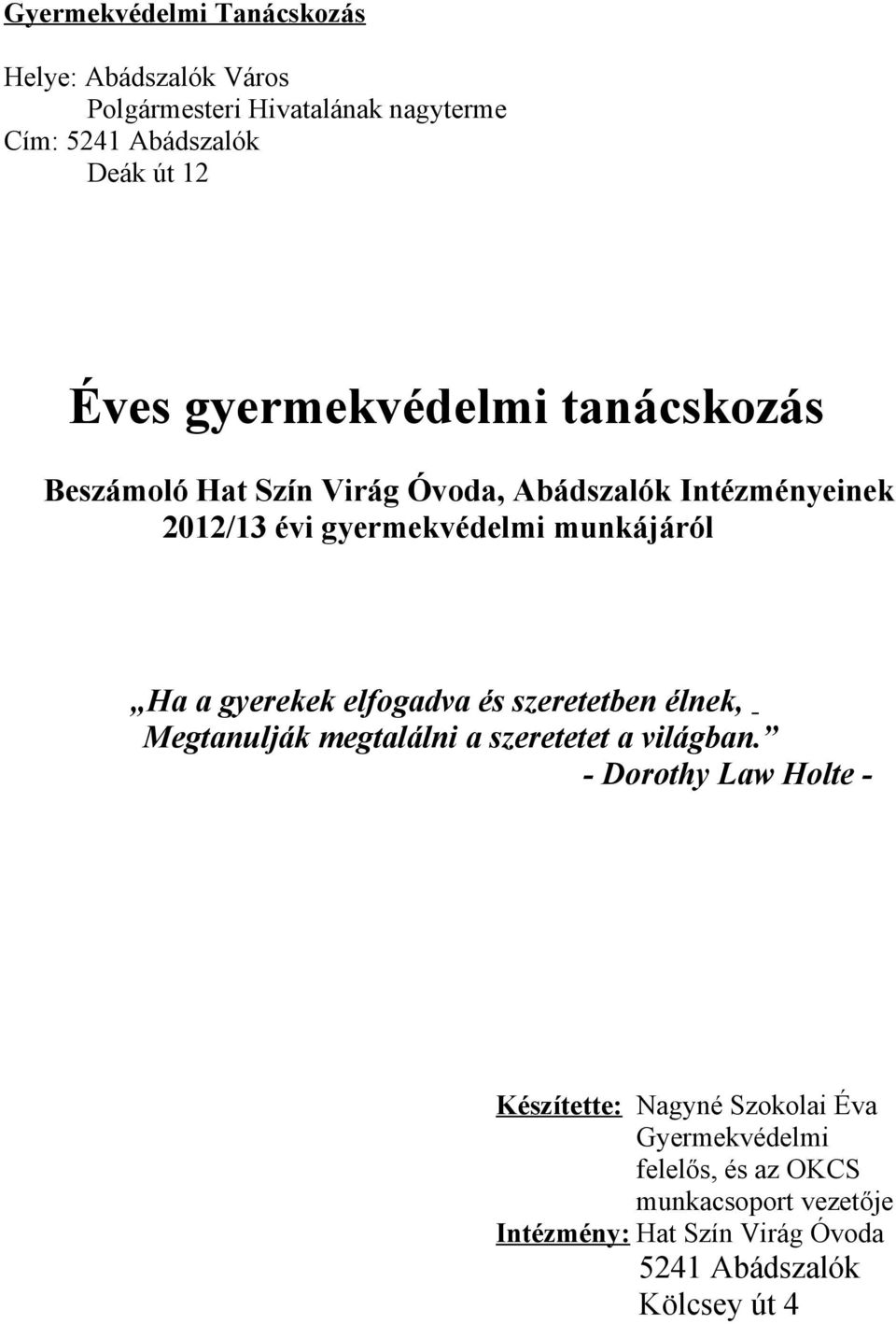 gyerekek elfogadva és szeretetben élnek, Megtanulják megtalálni a szeretetet a világban.