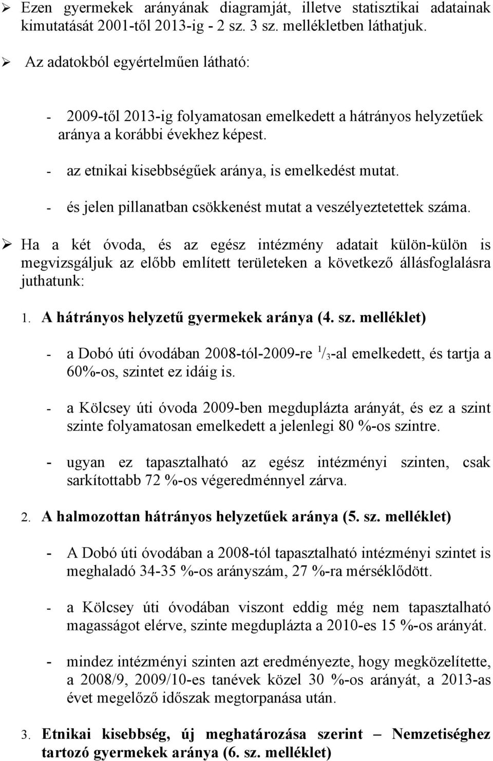 - és jelen pillanatban csökkenést mutat a veszélyeztetettek száma.