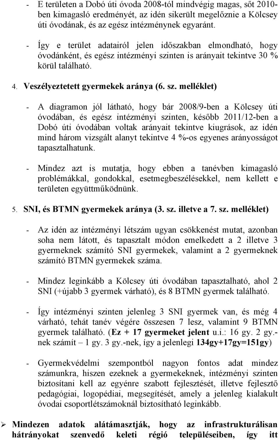 nten is arányait tekintve 30 % körül található. 4. Veszélyeztetett gyermekek aránya (6. sz.