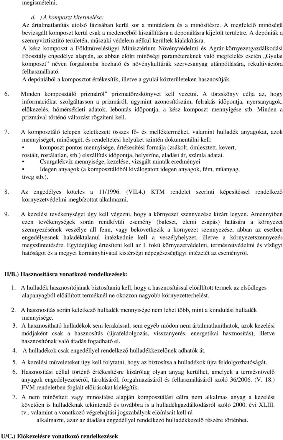 A kész komposzt a Földművelésügyi Minisztérium Növényvédelmi és Agrár-környezetgazdálkodási Főosztály engedélye alapján, az abban előírt minőségi paramétereknek való megfelelés esetén Gyulai komposzt