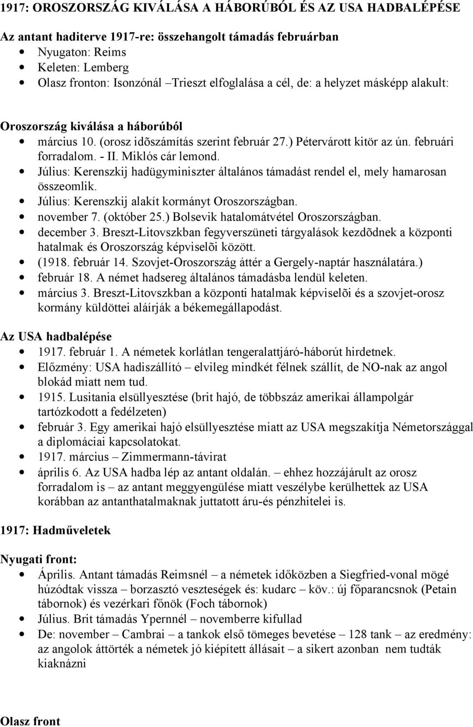 Július: Kerenszkij hadügyminiszter általános támadást rendel el, mely hamarosan összeomlik. Július: Kerenszkij alakít kormányt Oroszországban. november 7. (október 25.