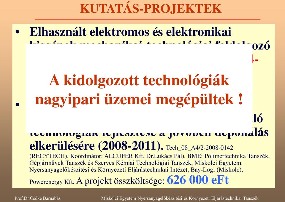 Roncsautók és elektronikai hulladékok szerves anyagainak hasznosítására szolgáló technológiák fejlesztése a jövőben deponálás elkerülésére (2008-2011). Tech_08_A4/2-2008-0142 (RECYTECH).