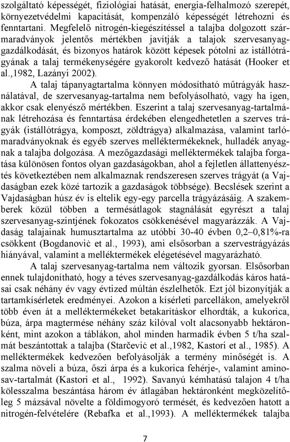 talaj termékenységére gyakorolt kedvező hatását (Hooker et al.,1982, Lazányi 2002).