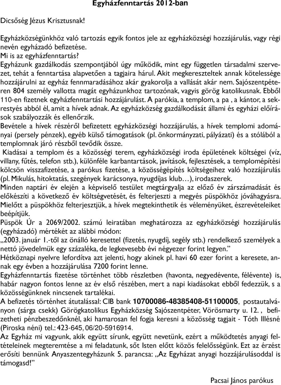 Akit megkereszteltek annak kötelessége hozzájárulni az egyház fennmaradásához akár gyakorolja a vallását akár nem.