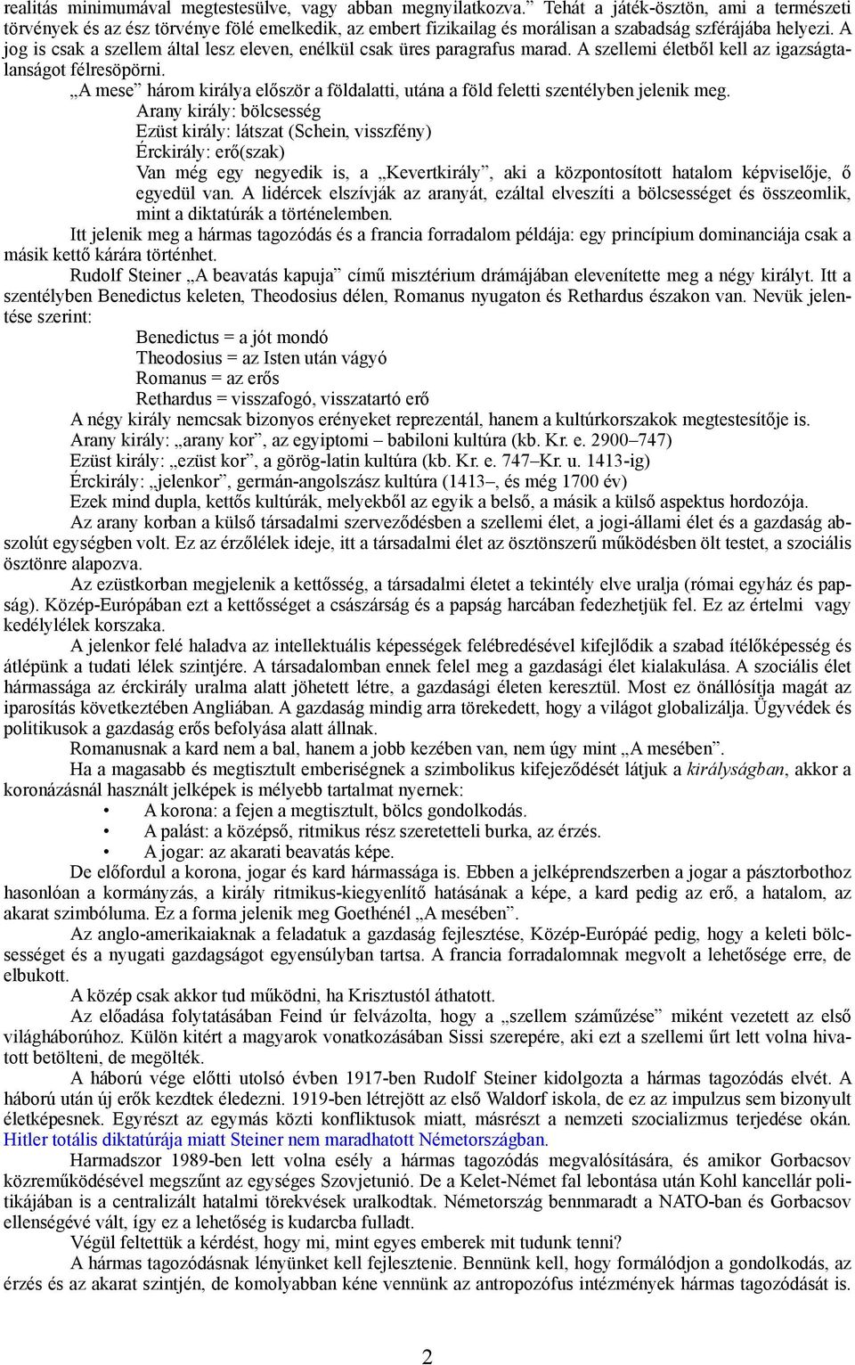 A jg is csak a szellem által lesz eleven, enélkül csak üres paragrafus marad. A szellemi életből kell az igazságtalanságt félresöpörni.