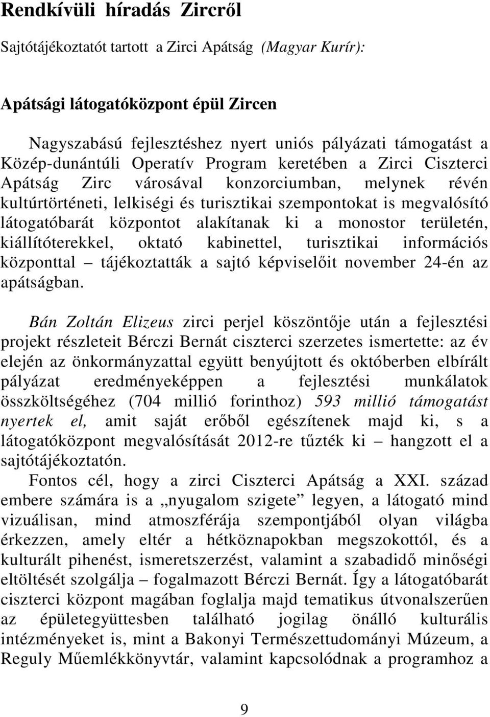 alakítanak ki a monostor területén, kiállítóterekkel, oktató kabinettel, turisztikai információs központtal tájékoztatták a sajtó képviselőit november 24-én az apátságban.