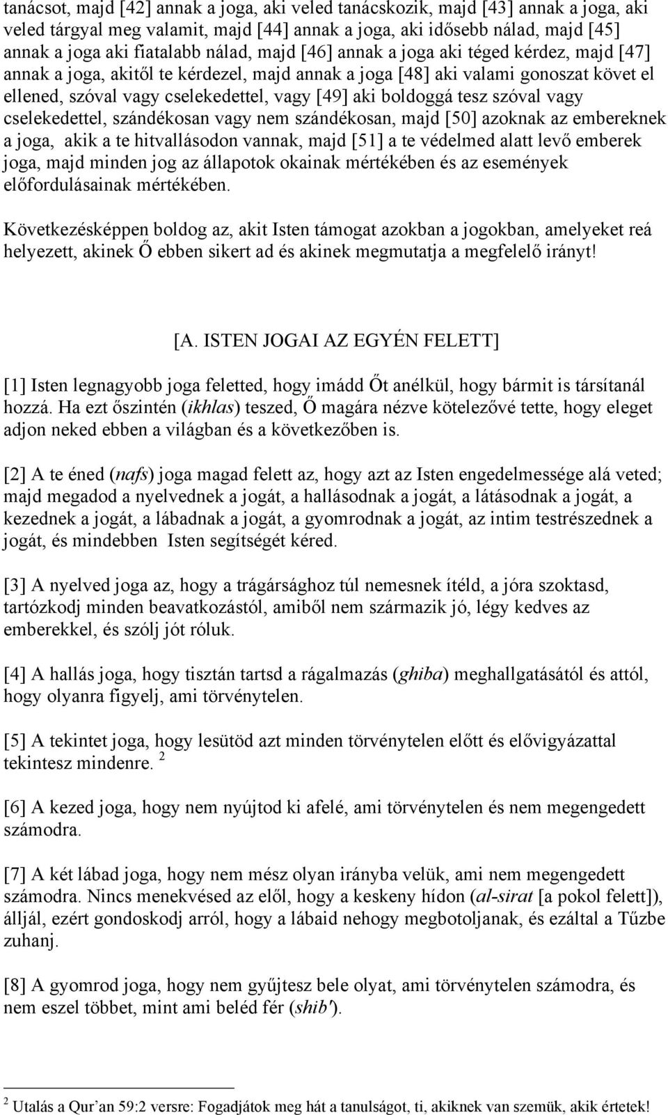 tesz szóval vagy cselekedettel, szándékosan vagy nem szándékosan, majd [50] azoknak az embereknek a joga, akik a te hitvallásodon vannak, majd [51] a te védelmed alatt levő emberek joga, majd minden