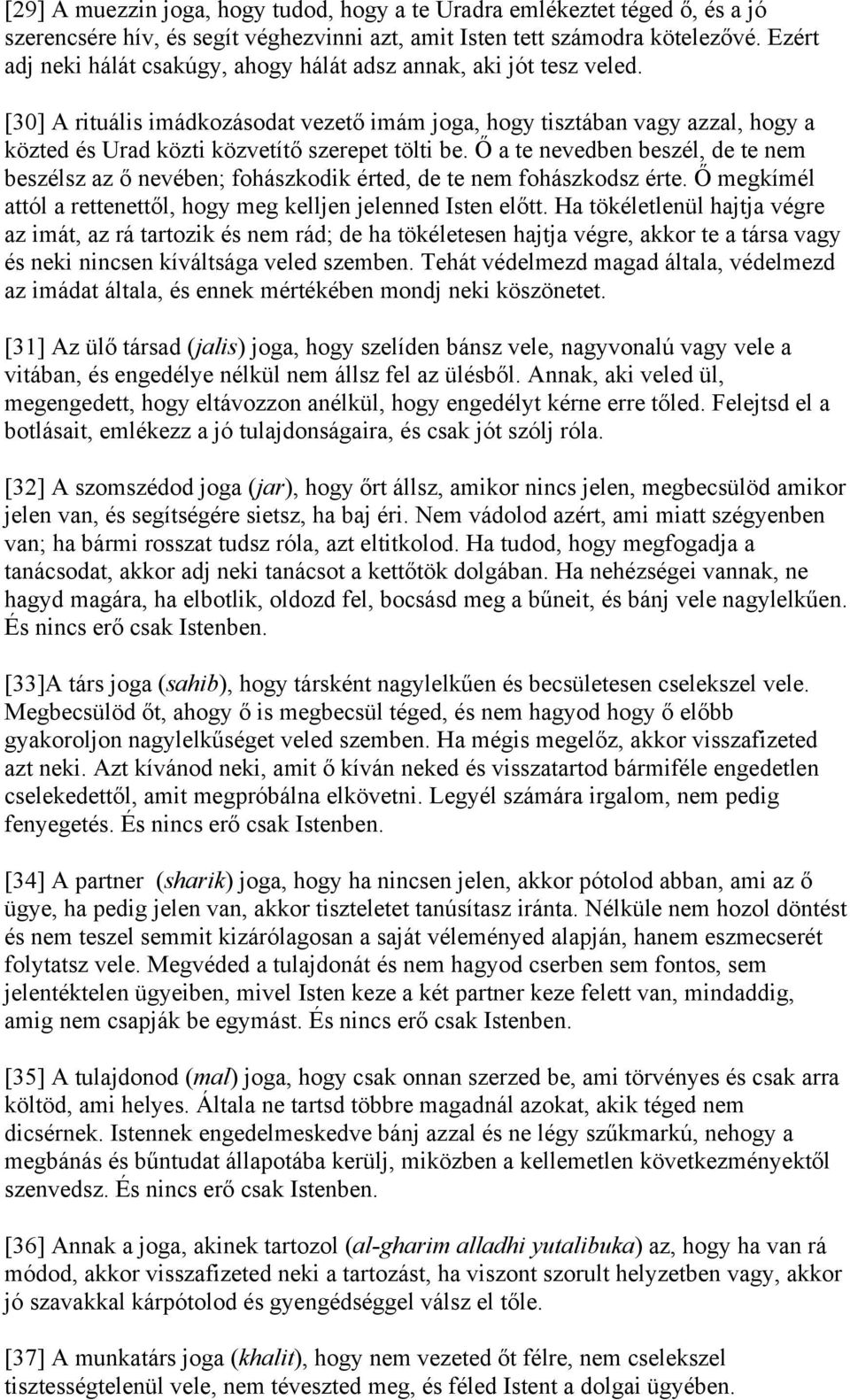 [30] A rituális imádkozásodat vezető imám joga, hogy tisztában vagy azzal, hogy a közted és Urad közti közvetítő szerepet tölti be.