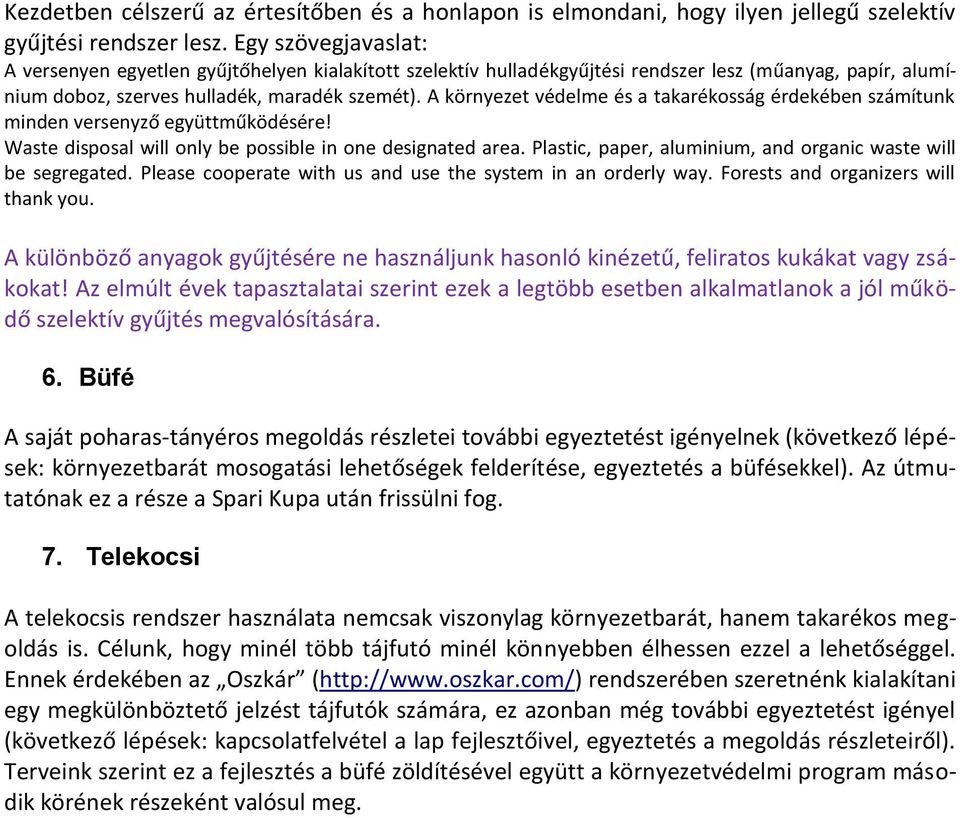 A környezet védelme és a takarékosság érdekében számítunk minden versenyző együttműködésére! Waste disposal will only be possible in one designated area.