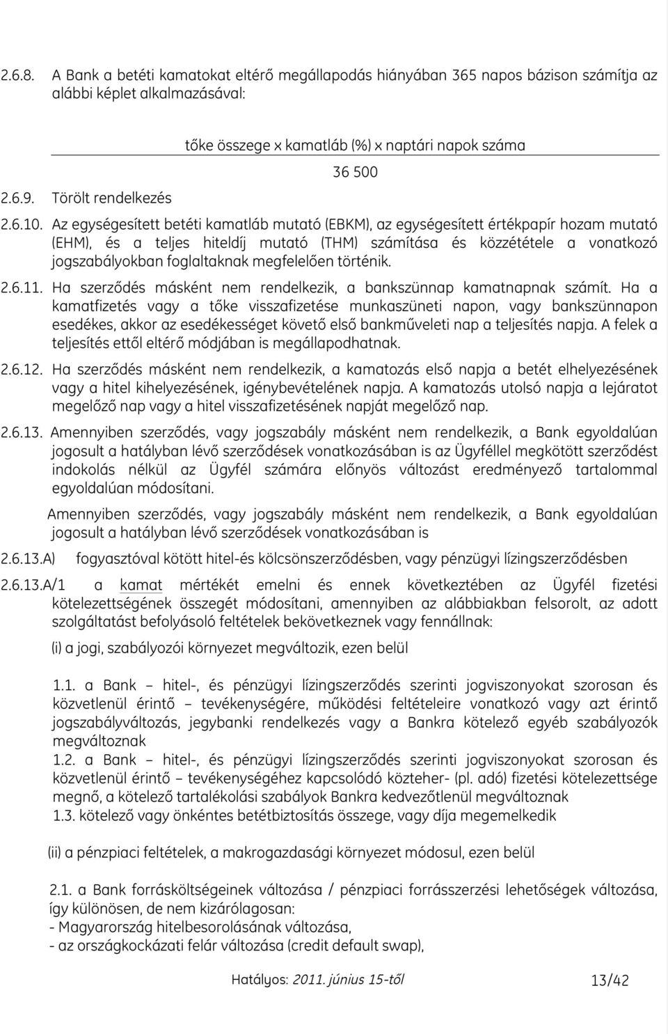 Az egységesített betéti kamatláb mutató (EBKM), az egységesített értékpapír hozam mutató (EHM), és a teljes hiteldíj mutató (THM) számítása és közzététele a vonatkozó jogszabályokban foglaltaknak