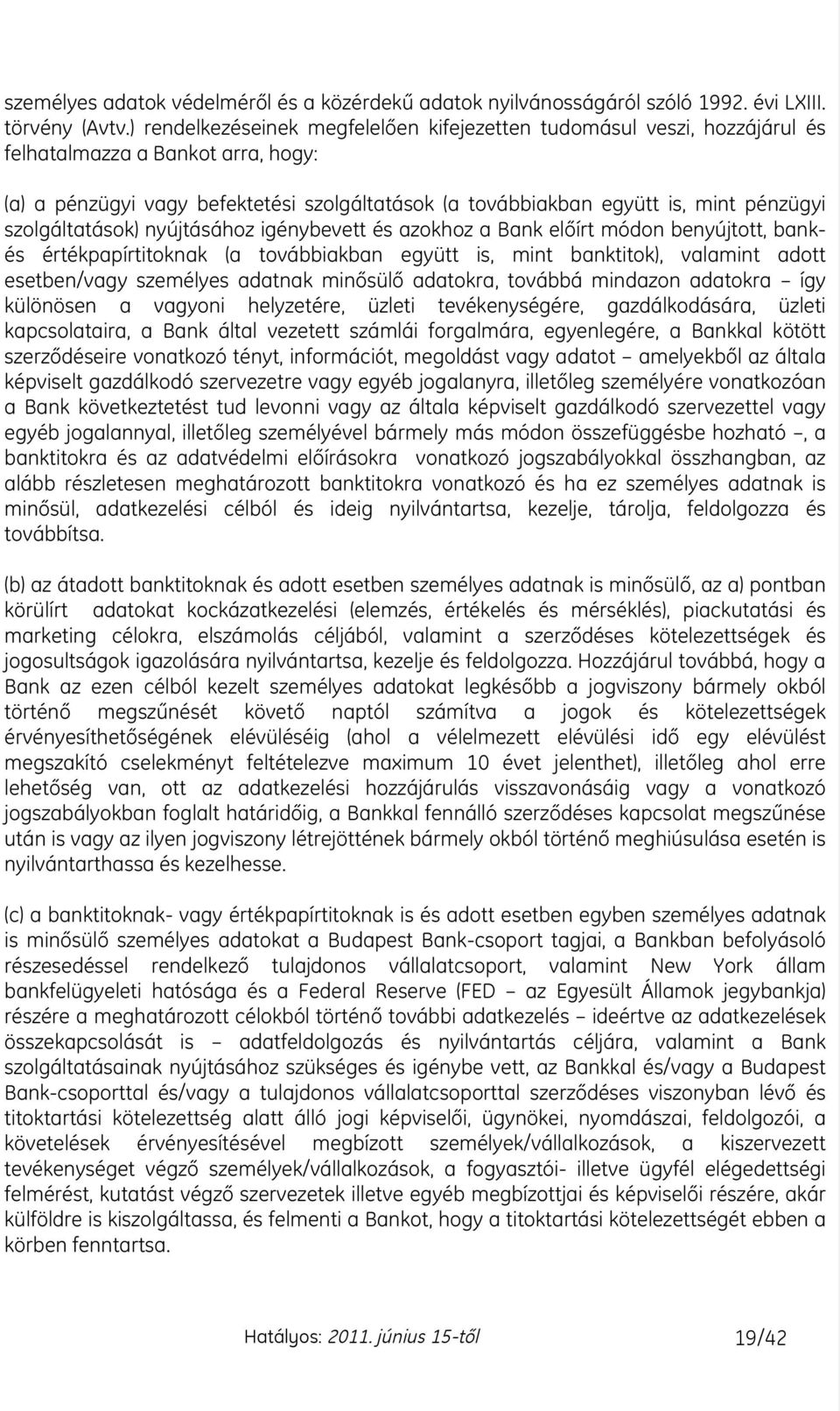 szolgáltatások) nyújtásához igénybevett és azokhoz a Bank elœírt módon benyújtott, bankés értékpapírtitoknak (a továbbiakban együtt is, mint banktitok), valamint adott esetben/vagy személyes adatnak