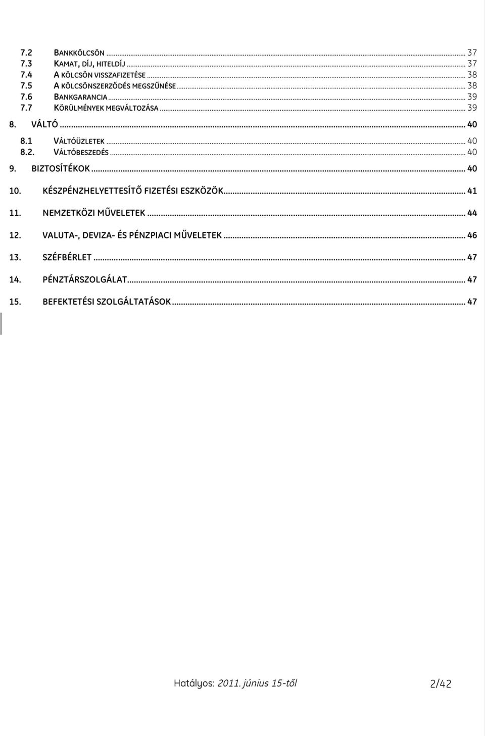 BIZTOSÍTÉKOK... 40 10. KÉSZPÉNZHELYETTESÍTÃ FIZETÉSI ESZKÖZÖK... 41 11. NEMZETKÖZI MÙVELETEK... 44 12.