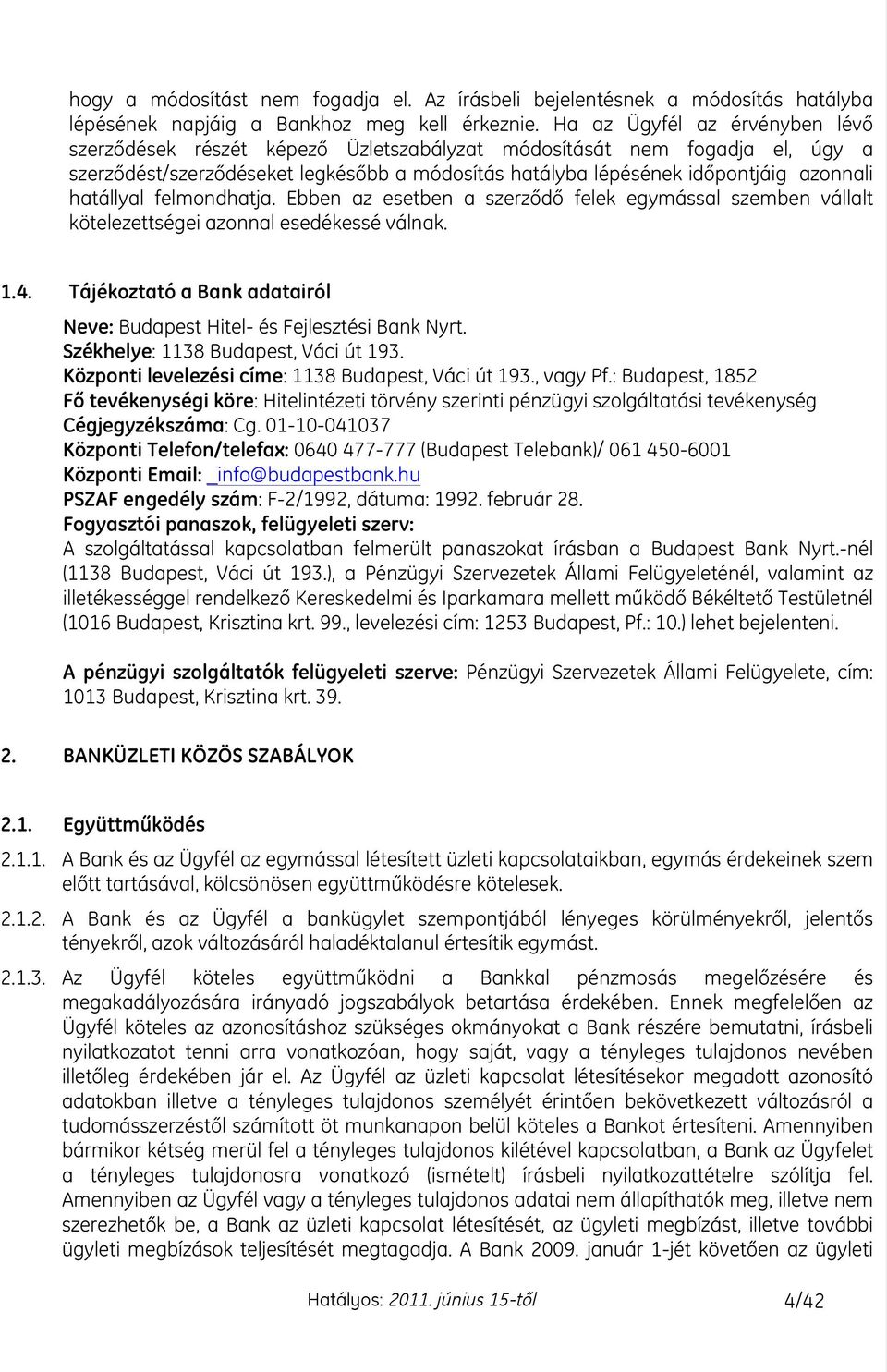 hatállyal felmondhatja. Ebben az esetben a szerzœdœ felek egymással szemben vállalt kötelezettségei azonnal esedékessé válnak. 1.4.