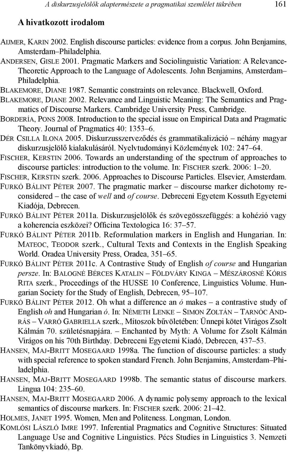 John Benjamins, Amsterdam Philadelphia. Blakemore, Diane 1987. Semantic constraints on relevance. Blackwell, Oxford. Blakemore, Diane 2002.