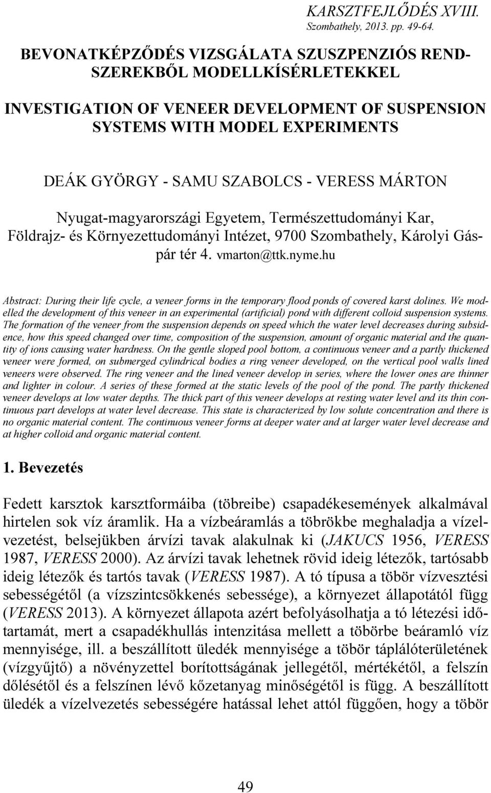 MÁRTON Nyugat-magyarországi Egyetem, Természettudományi Kar, Földrajz- és Környezettudományi Intézet, 9700 Szombathely, Károlyi Gáspár tér 4. vmarton@ttk.nyme.