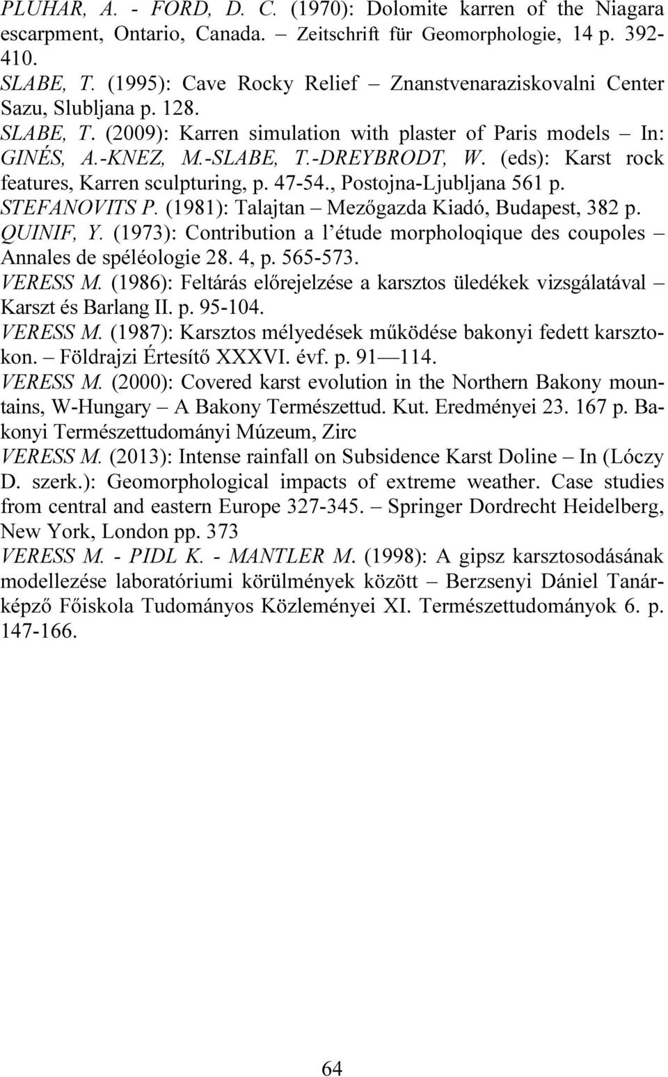 (eds): Karst rock features, Karren sculpturing, p. 47-54., Postojna-Ljubljana 561 p. STEFANOVITS P. (1981): Talajtan Mezőgazda Kiadó, Budapest, 382 p. QUINIF, Y.