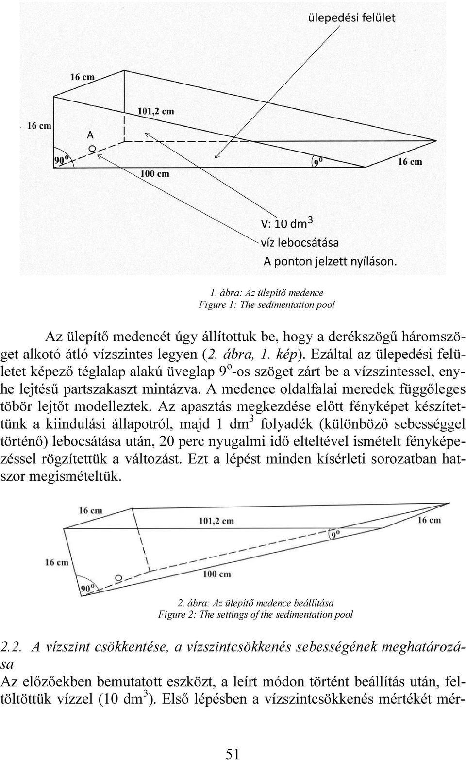 A medence oldalfalai meredek függőleges töbör lejtőt modelleztek.