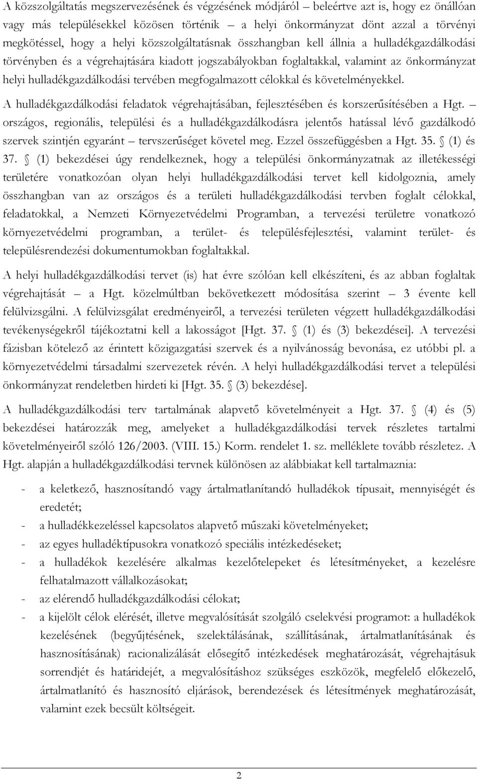 követelményekkel. A feladatok végrehajtásában, fejlesztésében és korszerűsítésében a Hgt.