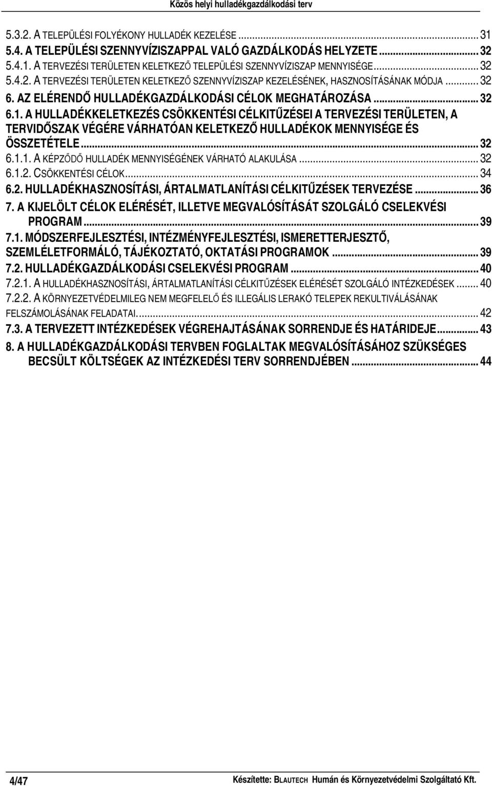 A HULLADÉKKELETKEZÉS CSÖKKENTÉSI CÉLKIT ZÉSEI A TERVEZÉSI TERÜLETEN, A TERVID SZAK VÉGÉRE VÁRHATÓAN KELETKEZ HULLADÉKOK MENNYISÉGE ÉS ÖSSZETÉTELE... 32 6.1.