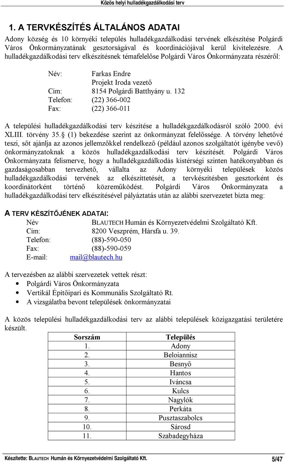 132 Telefon: (22) 366-002 Fax: (22) 366-011 A települési hulladékgazdálkodási terv készítése a hulladékgazdálkodásról szóló 2000. évi XLIII. törvény 35.