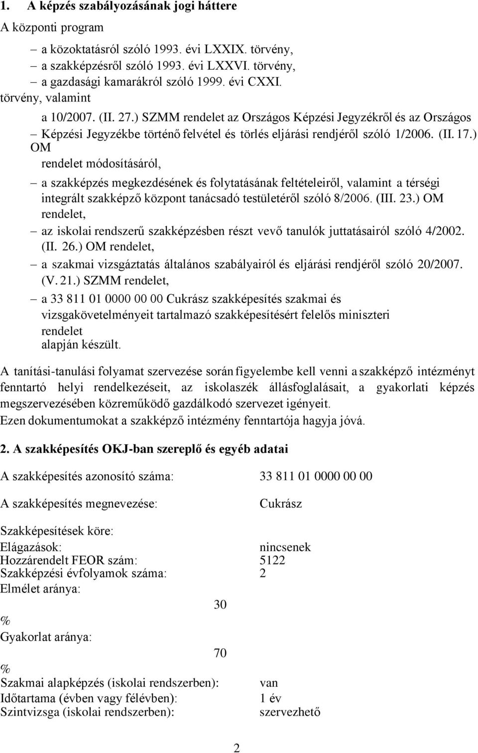 ) OM rendelet módosításáról, a szakképzés megkezdésének és folytatásának feltételeiről, valamint a térségi integrált szakképző központ tanácsadó testületéről szóló 8/2006. (III. 23.