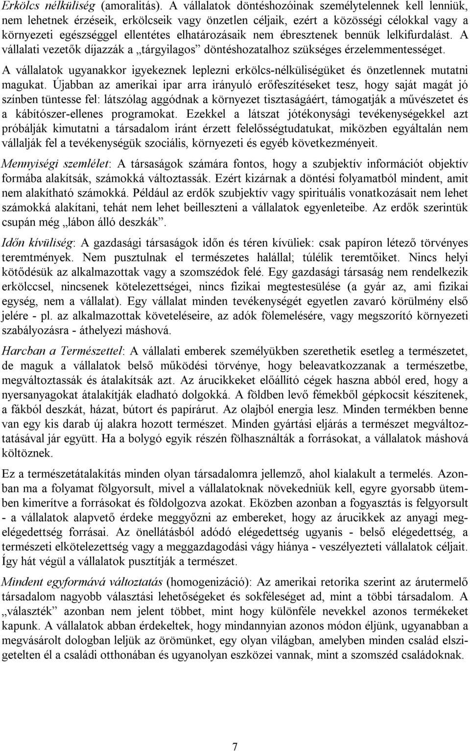 nem ébresztenek bennük lelkifurdalást. A vállalati vezetők díjazzák a tárgyilagos döntéshozatalhoz szükséges érzelemmentességet.