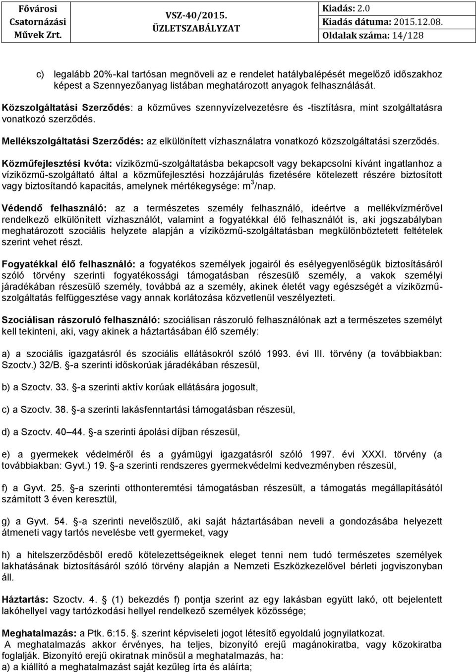 Mellékszolgáltatási Szerződés: az elkülönített vízhasználatra vonatkozó közszolgáltatási szerződés.