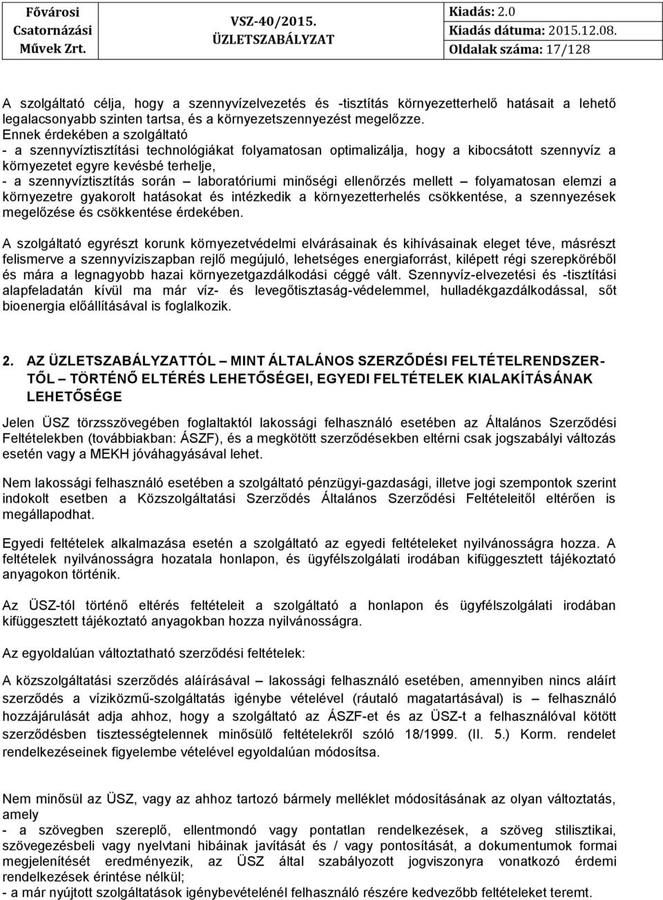 laboratóriumi minőségi ellenőrzés mellett folyamatosan elemzi a környezetre gyakorolt hatásokat és intézkedik a környezetterhelés csökkentése, a szennyezések megelőzése és csökkentése érdekében.