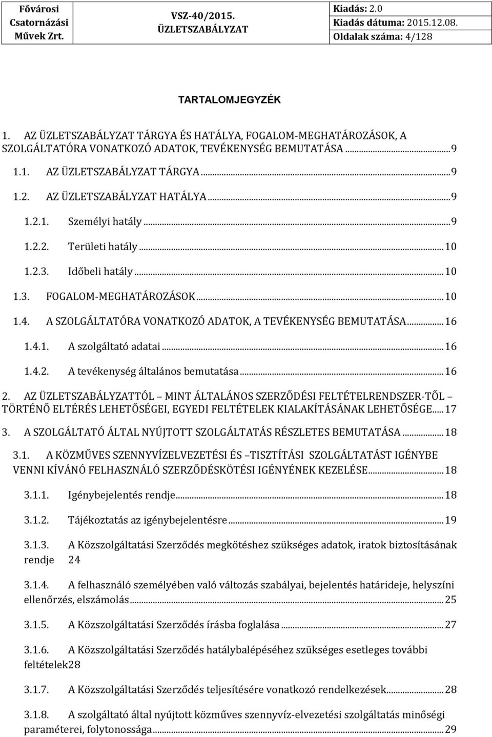 .. 16 2. AZ TÓL MINT ÁLTALÁNOS SZERZŐDÉSI FELTÉTELRENDSZER-TŐL TÖRTÉNŐ ELTÉRÉS LEHETŐSÉGEI, EGYEDI FELTÉTELEK KIALAKÍTÁSÁNAK LEHETŐSÉGE... 17 3.