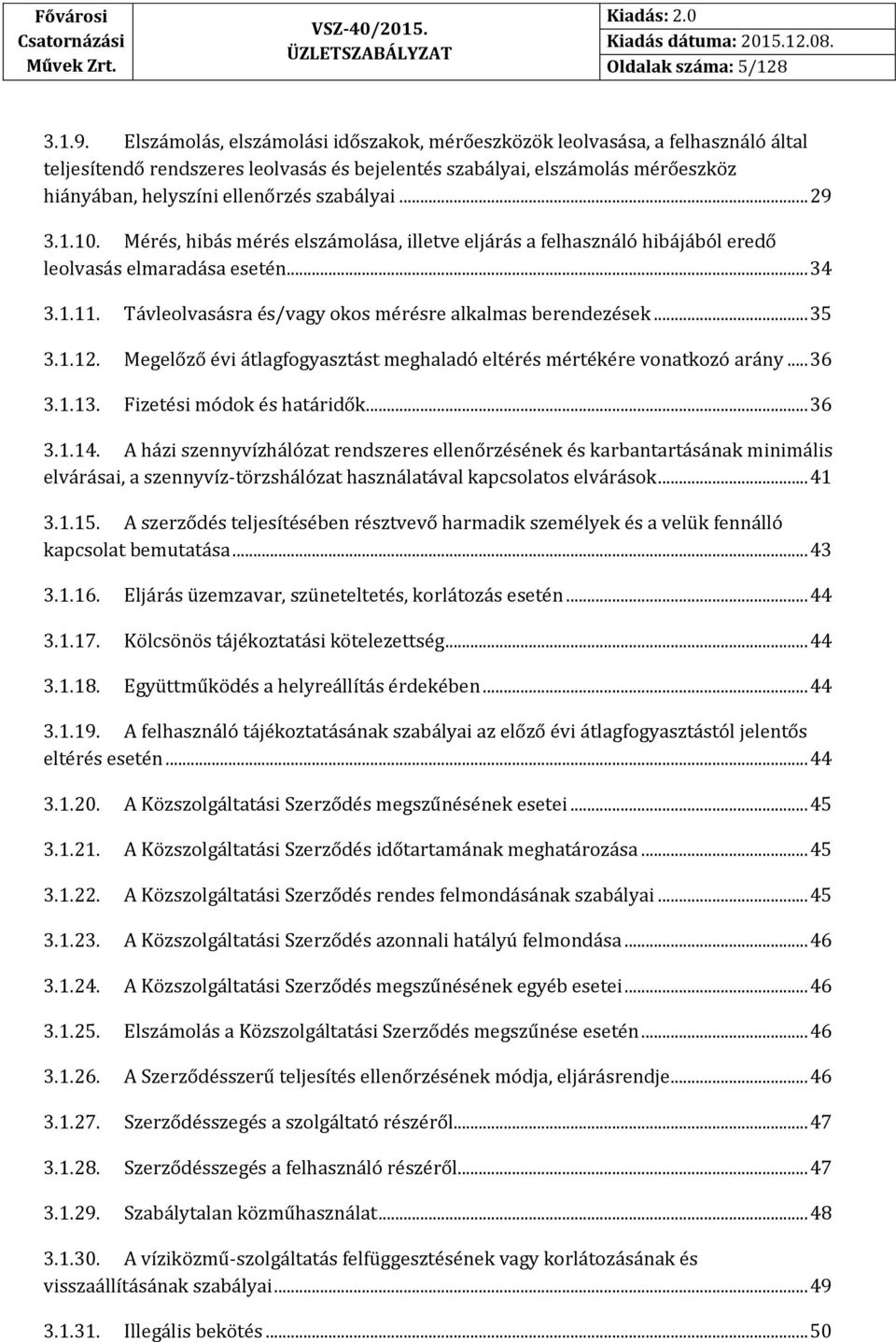 szabályai... 29 3.1.10. Mérés, hibás mérés elszámolása, illetve eljárás a felhasználó hibájából eredő leolvasás elmaradása esetén... 34 3.1.11.