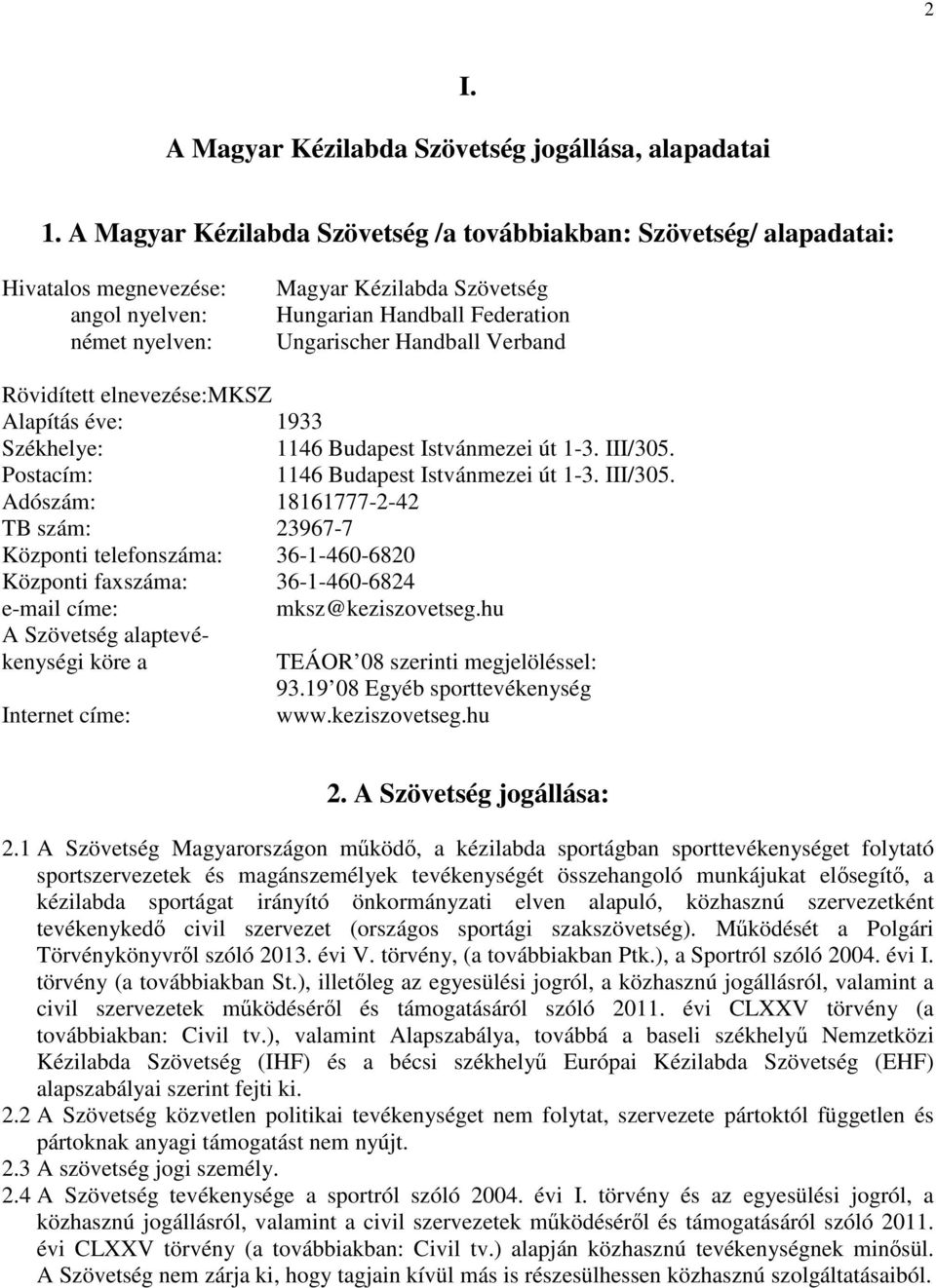 Verband Rövidített elnevezése:mksz Alapítás éve: 1933 Székhelye: 1146 Budapest Istvánmezei út 1-3. III/305.