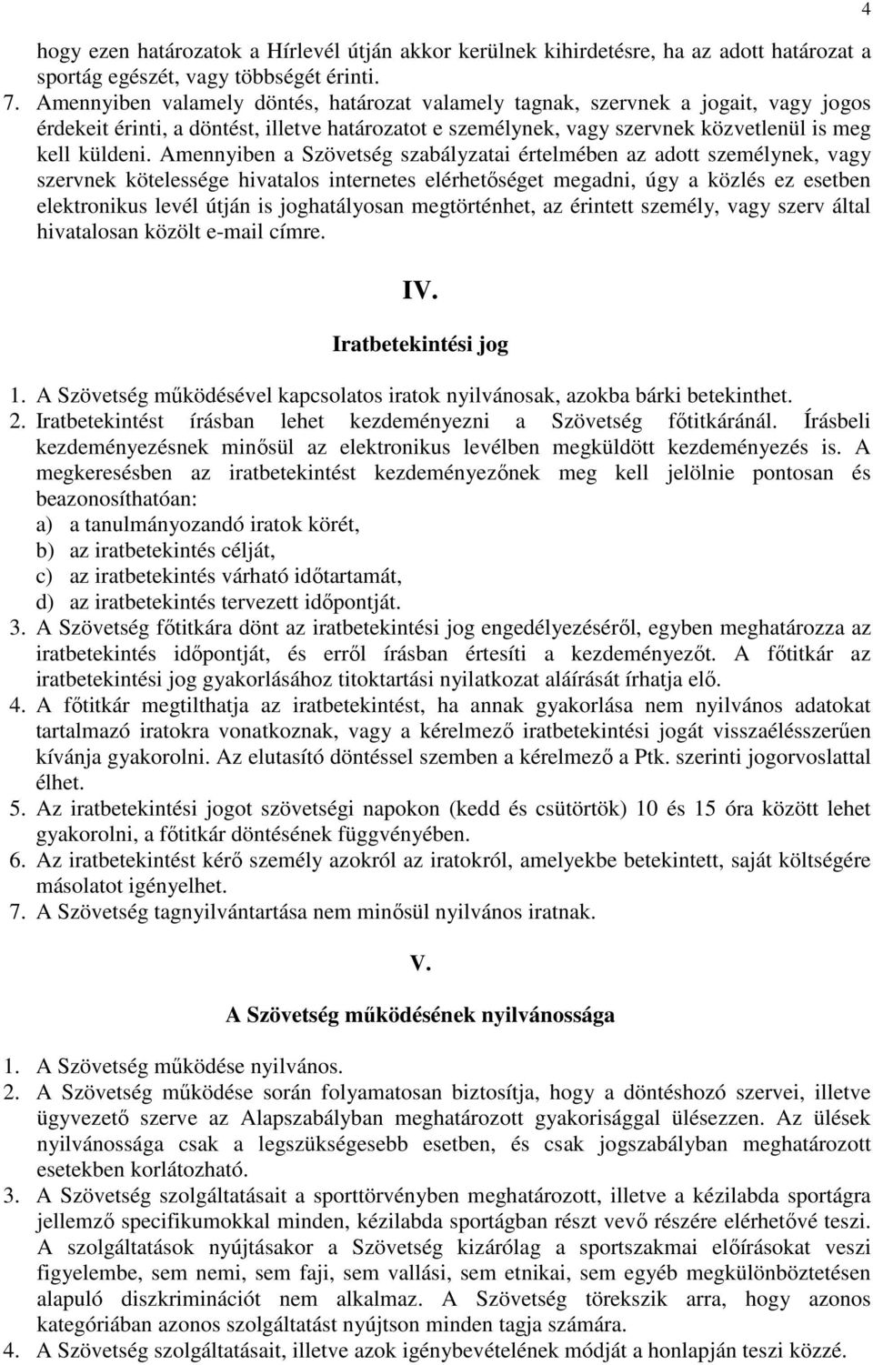 Amennyiben a Szövetség szabályzatai értelmében az adott személynek, vagy szervnek kötelessége hivatalos internetes elérhetőséget megadni, úgy a közlés ez esetben elektronikus levél útján is