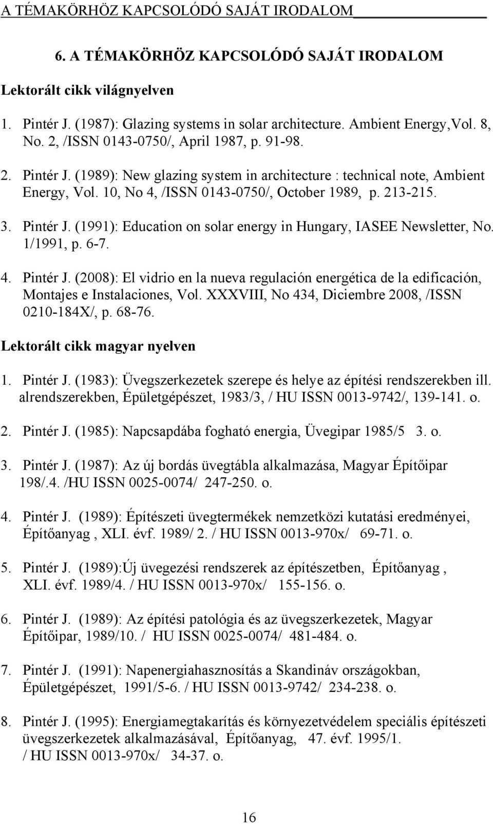 Pintér J. (1991): Education on solar energy in Hungary, IASEE Newsletter, No. 1/1991, p. 6-7. 4. Pintér J.