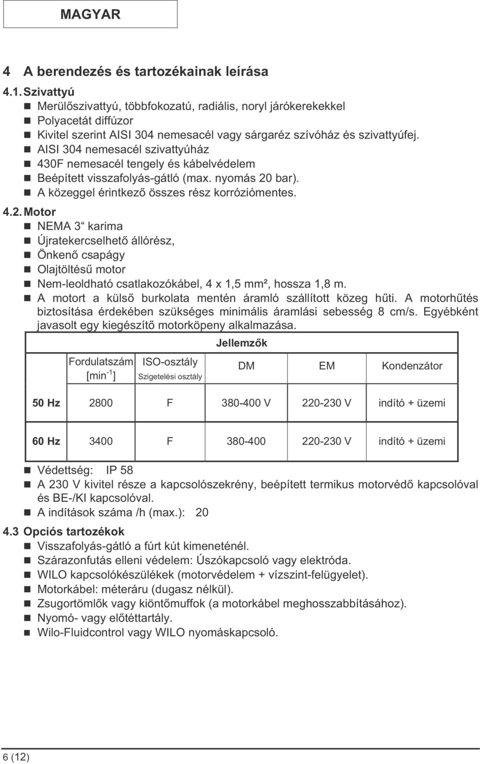 AISI 304 nemesacél szivattyúház 430F nemesacél tengely és kábelvédelem Beépített visszafolyás-gátló (max. nyomás 20