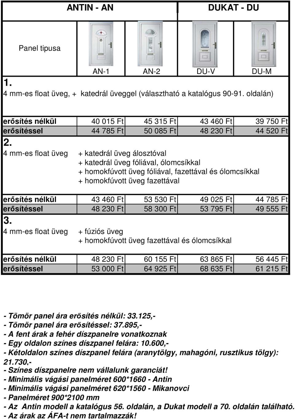 nélkül 48 230 Ft 60 155 Ft 63 865 Ft 56 445 Ft erősítéssel 53 000 Ft 64 925 Ft 68 635 Ft 61 215 Ft - Tömör panel ára erősítés nélkül: 3125,- - Tömör panel ára erősítéssel: 37.