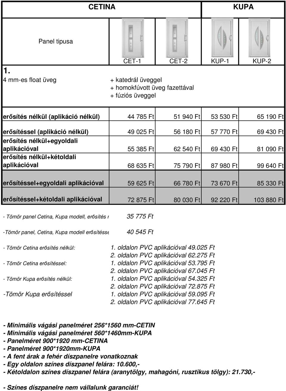 erősítéssel+egyoldali aplikációval 59 625 Ft 66 780 Ft 73 670 Ft 85 330 Ft erősítéssel+kétoldali aplikációval 72 875 Ft 80 030 Ft 92 220 Ft 103 880 Ft - Tömör panel Cetina, Kupa modell, erősítés