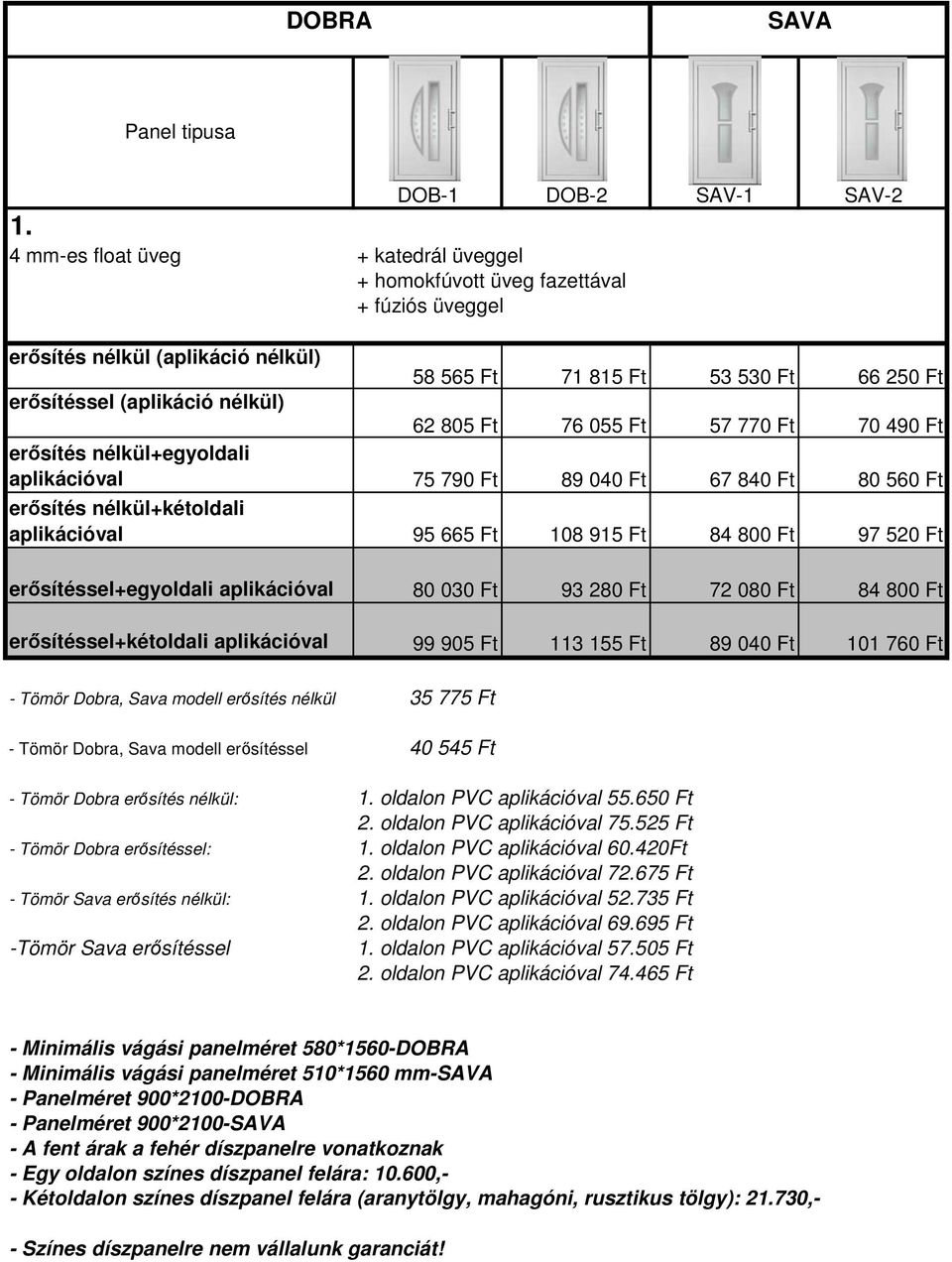 erősítéssel+egyoldali aplikációval 80 030 Ft 93 280 Ft 72 080 Ft 84 800 Ft erősítéssel+kétoldali aplikációval 99 905 Ft 113 155 Ft 89 040 Ft 101 760 Ft - Tömör Dobra, Sava modell erősítés nélkül 35