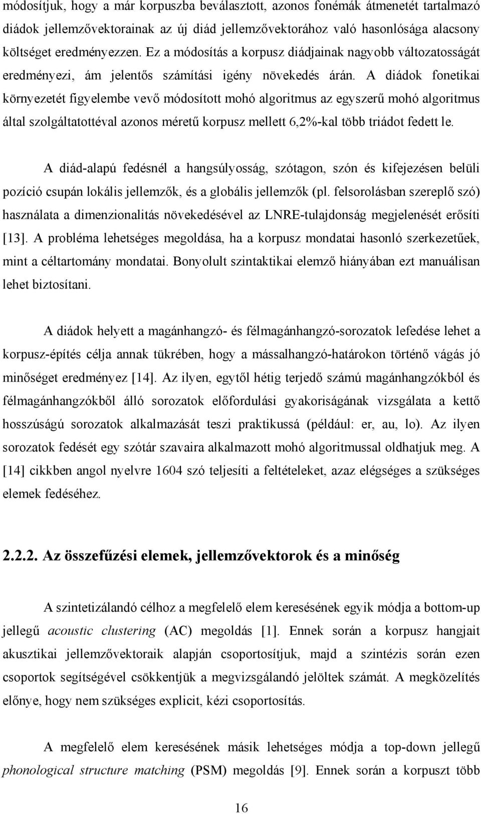 A diádok fonetikai környezetét figyelembe vevő módosított mohó algoritmus az egyszerű mohó algoritmus által szolgáltatottéval azonos méretű korpusz mellett 6,2%-kal több triádot fedett le.