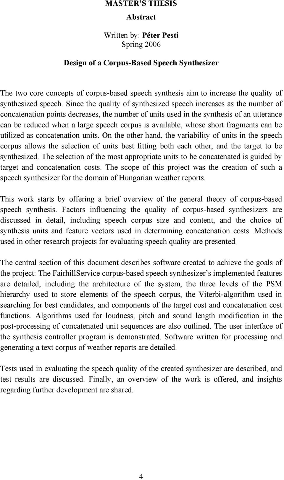 Since the quality of synthesized speech increases as the number of concatenation points decreases, the number of units used in the synthesis of an utterance can be reduced when a large speech corpus