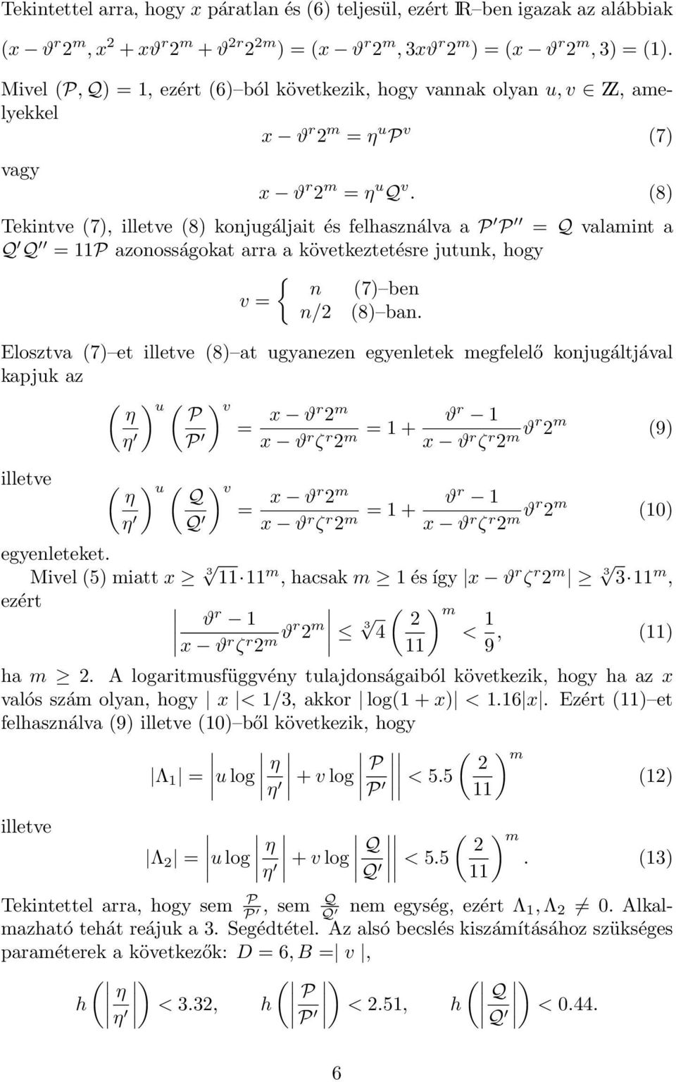 (8) Tekintve (7), illetve (8) konjugáljait és felhasználva a P P = Q valamint a Q Q = 11P azonosságokat arra a következtetésre jutunk, hogy { n (7) ben v = n/2 (8) ban.