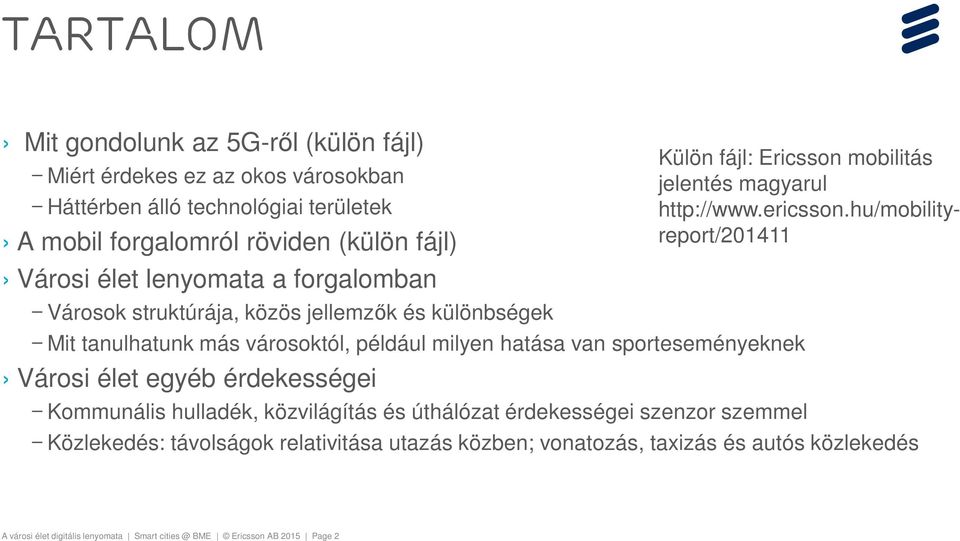 érdekességei Kommunális hulladék, közvilágítás és úthálózat érdekességei szenzor szemmel Külön fájl: Ericsson mobilitás jelentés magyarul http://www.ericsson.