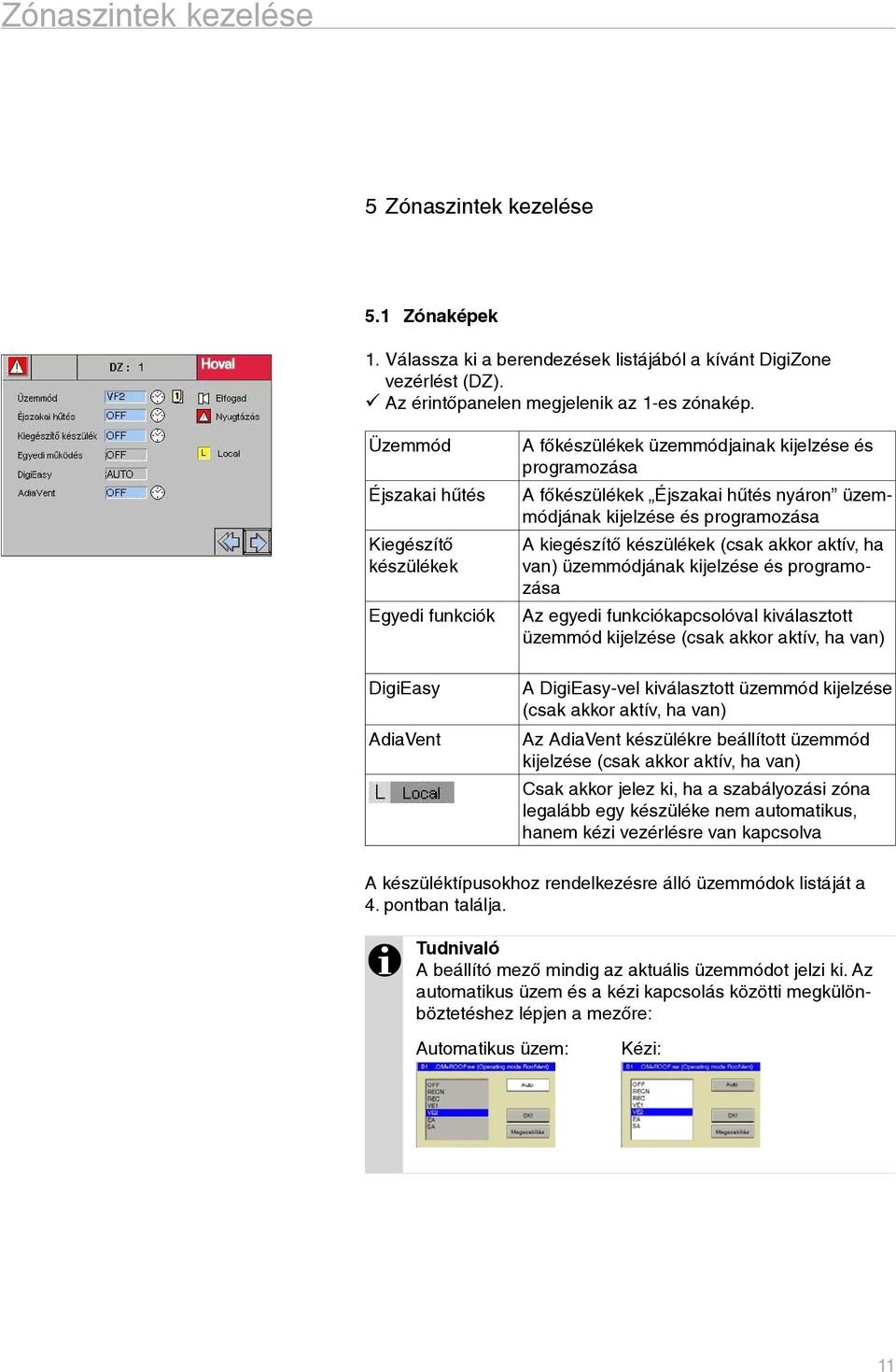 (csak akkor aktív, ha van) üzemmódjának kijelzése és programozása Egyedi funkciók Az egyedi funkciókapcsolóval kiválasztott üzemmód kijelzése (csak akkor aktív, ha van) DigiEasy AdiaVent A