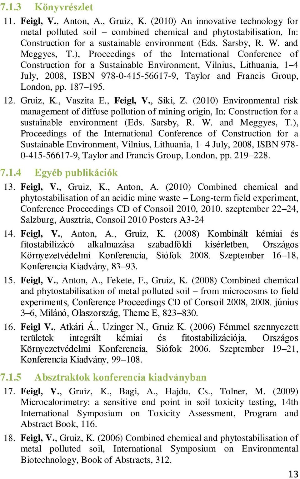 ), Proceedings of the International Conference of Construction for a Sustainable Environment, Vilnius, Lithuania, 1 4 July, 2008, ISBN 978-0-415-56617-9, Taylor and Francis Group, London, pp. 187 195.