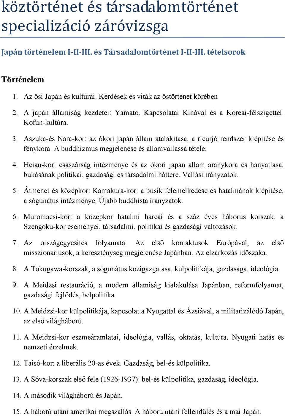 Aszuka-és Nara-kor: az ókori japán állam átalakítása, a ricurjó rendszer kiépítése és fénykora. A buddhizmus megjelenése és államvallássá tétele. 4.