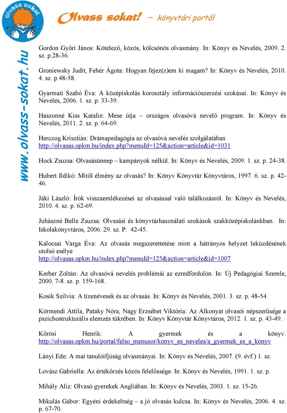 In: Könyv és Nevelés, 2011. 2. sz. p. 64-69. Herczog Krisztián: Drámapedagógia az olvasóvá nevelés szolgálatában http://olvasas.opkm.hu/index.php?